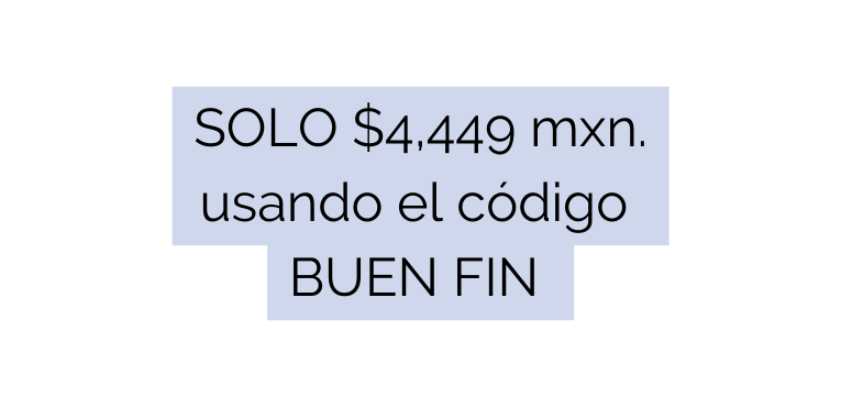 SOLO 4 449 mxn usando el código BUEN FIN